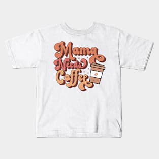 mama needs coffee Kids T-Shirt